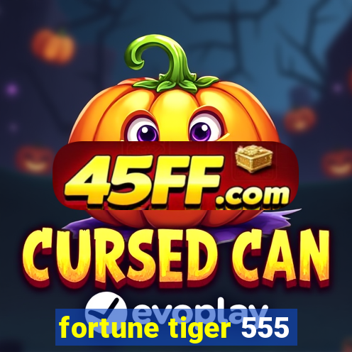 fortune tiger 555